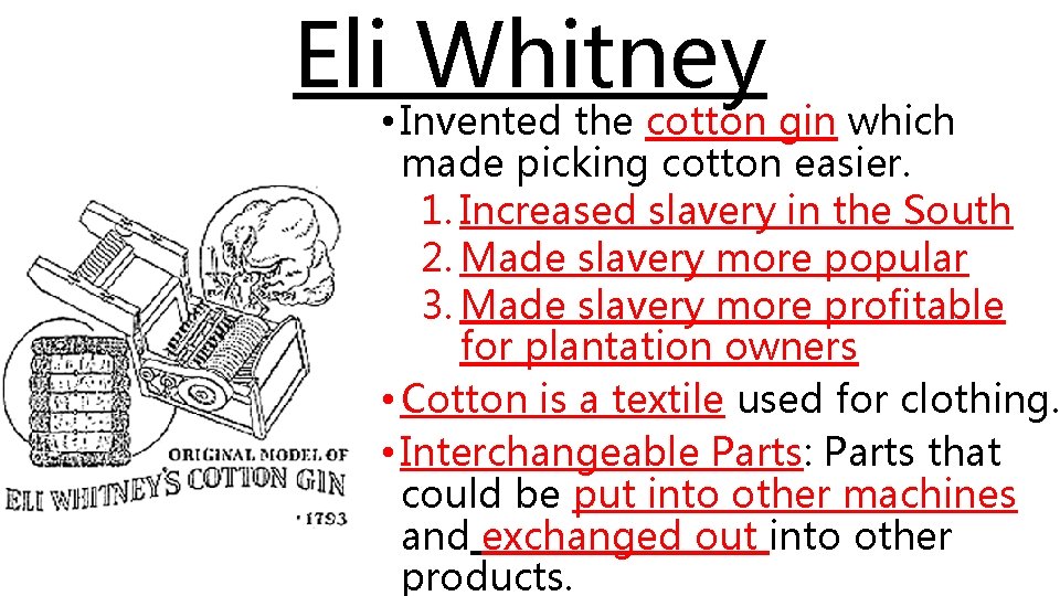 Eli Whitney • Invented the cotton gin which made picking cotton easier. 1. Increased