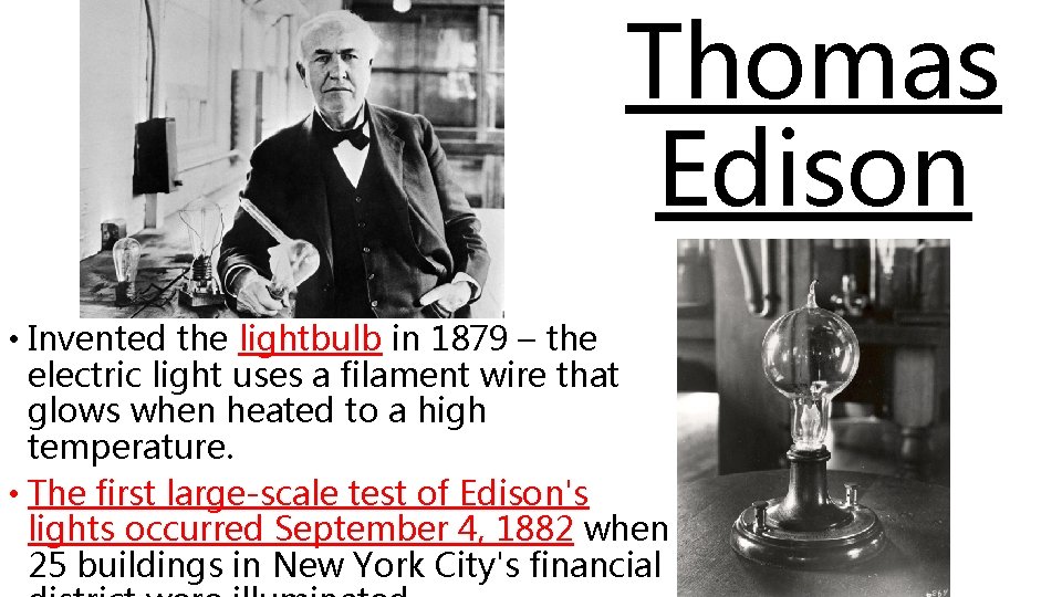 Thomas Edison • Invented the lightbulb in 1879 – the electric light uses a
