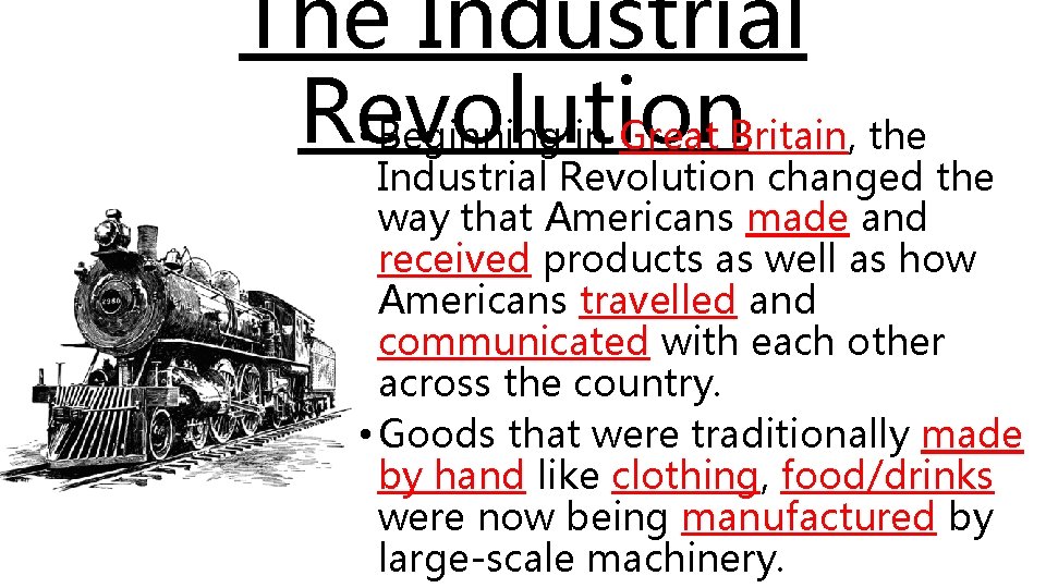 The Industrial Revolution • Beginning in Great Britain, the Industrial Revolution changed the way