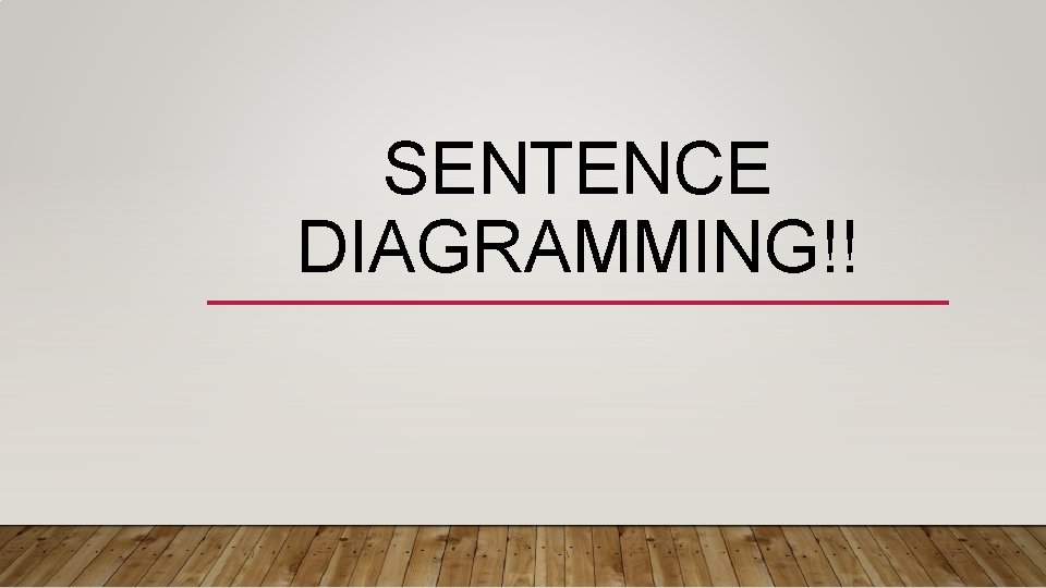 SENTENCE DIAGRAMMING!! 