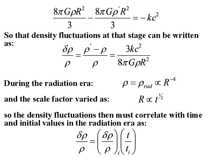 So that density fluctuations at that stage can be written as: During the radiation