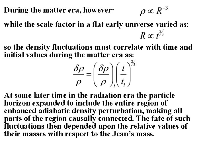 During the matter era, however: while the scale factor in a flat early universe