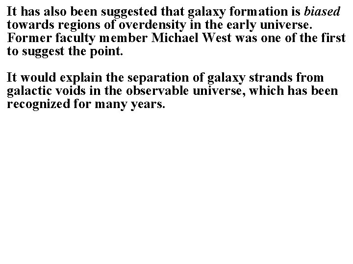 It has also been suggested that galaxy formation is biased towards regions of overdensity