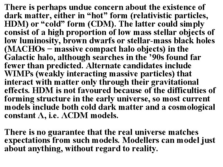 There is perhaps undue concern about the existence of dark matter, either in “hot”