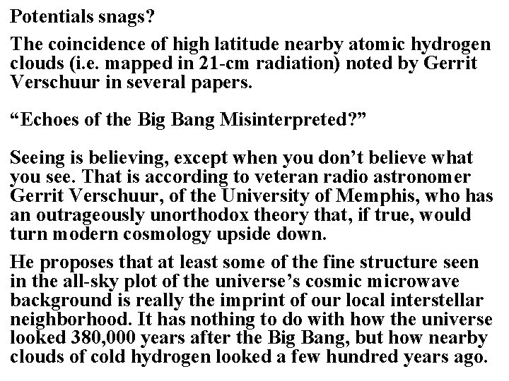 Potentials snags? The coincidence of high latitude nearby atomic hydrogen clouds (i. e. mapped