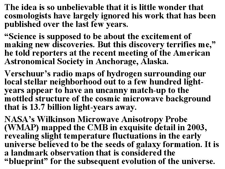 The idea is so unbelievable that it is little wonder that cosmologists have largely