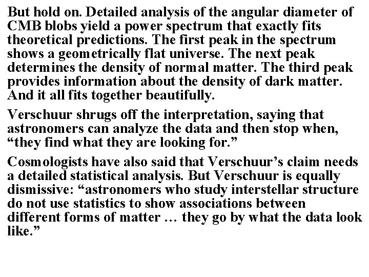 But hold on. Detailed analysis of the angular diameter of CMB blobs yield a