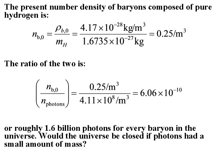 The present number density of baryons composed of pure hydrogen is: The ratio of