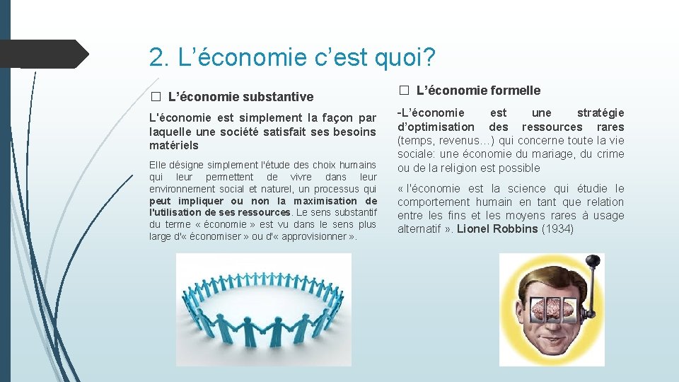 2. L’économie c’est quoi? � L’économie substantive L'économie est simplement la façon par laquelle