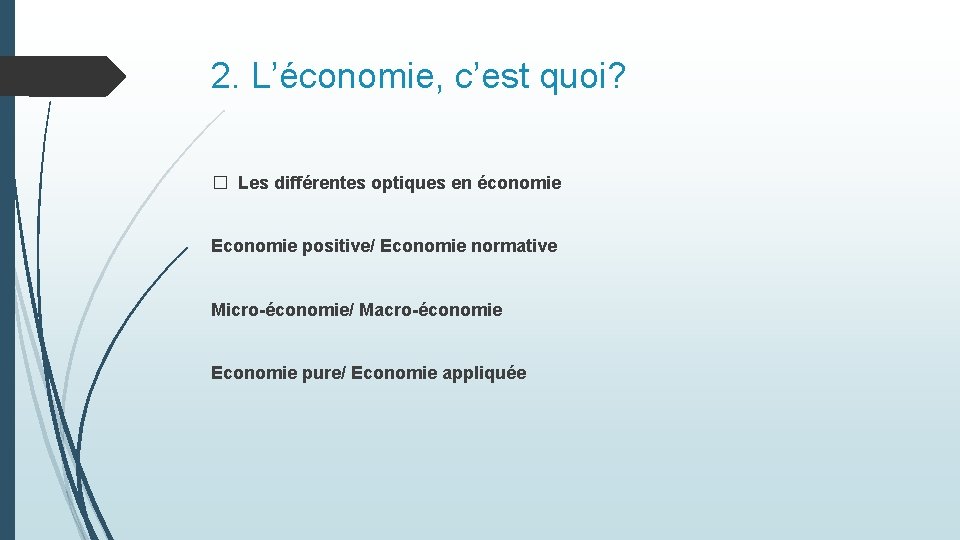2. L’économie, c’est quoi? � Les différentes optiques en économie Economie positive/ Economie normative