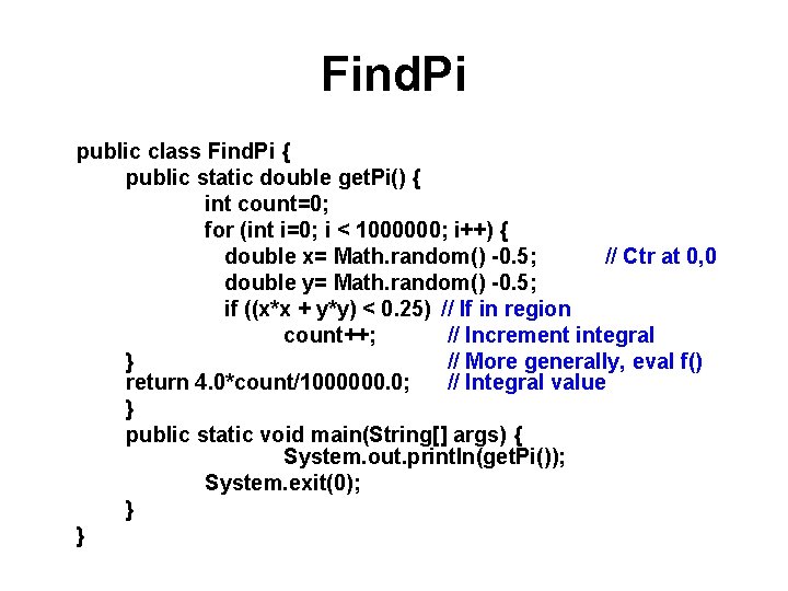 Find. Pi public class Find. Pi { public static double get. Pi() { int