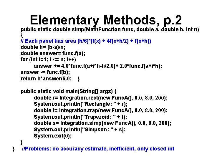 Elementary Methods, p. 2 public static double simp(Math. Function func, double a, double b,