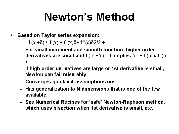 Newton’s Method • Based on Taylor series expansion: f (x +δ) ≈ f (x)