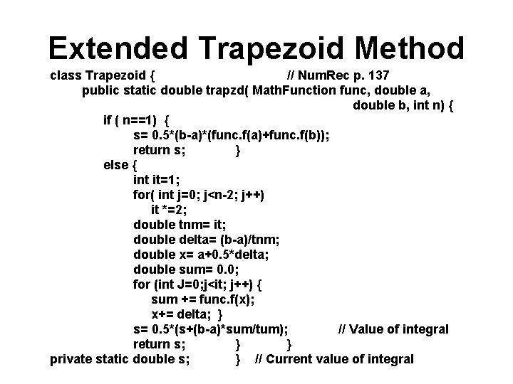 Extended Trapezoid Method class Trapezoid { // Num. Rec p. 137 public static double