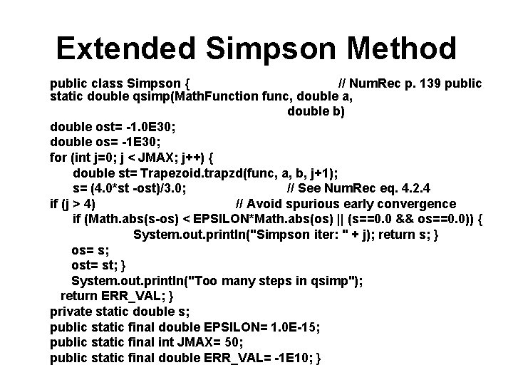 Extended Simpson Method public class Simpson { // Num. Rec p. 139 public static