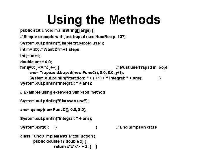 Using the Methods public static void main(String[] args) { // Simple example with just