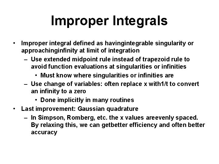 Improper Integrals • Improper integral defined as havingintegrable singularity or approachinginfinity at limit of
