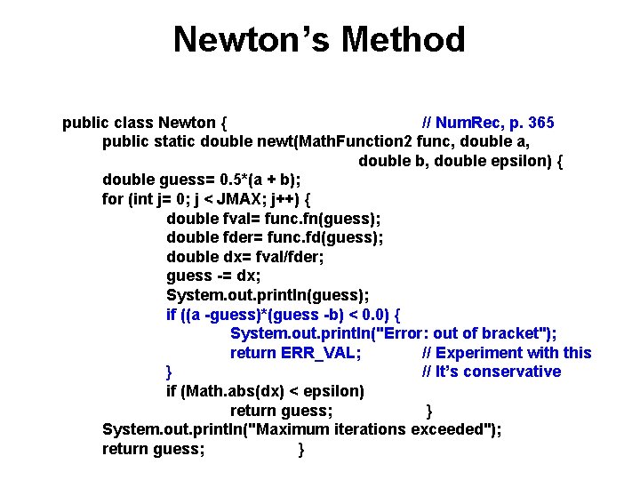 Newton’s Method public class Newton { // Num. Rec, p. 365 public static double