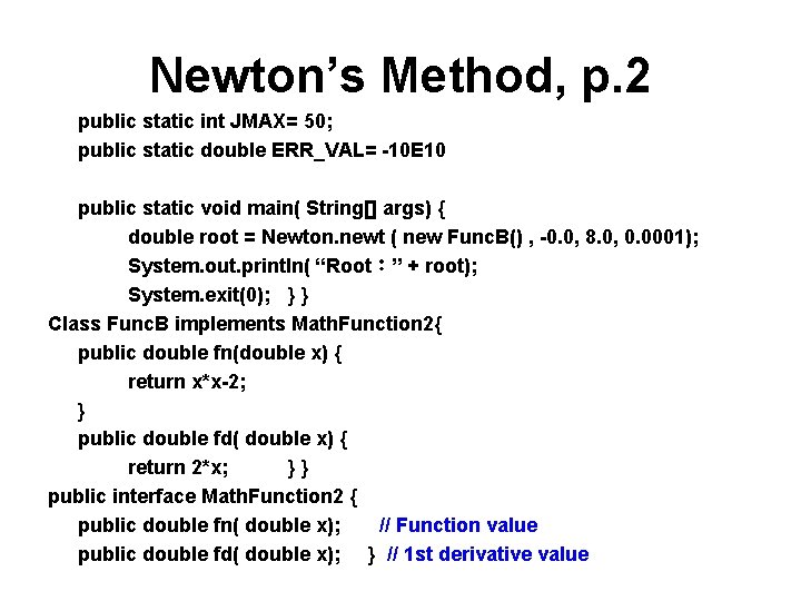 Newton’s Method, p. 2 public static int JMAX= 50; public static double ERR_VAL= -10
