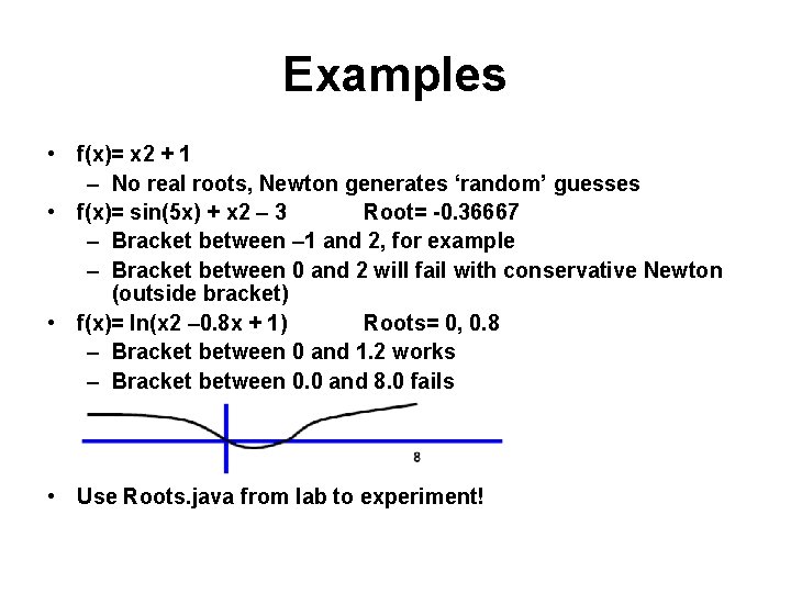Examples • f(x)= x 2 + 1 – No real roots, Newton generates ‘random’