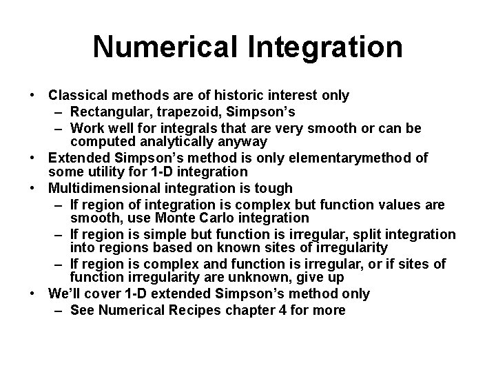 Numerical Integration • Classical methods are of historic interest only – Rectangular, trapezoid, Simpson’s