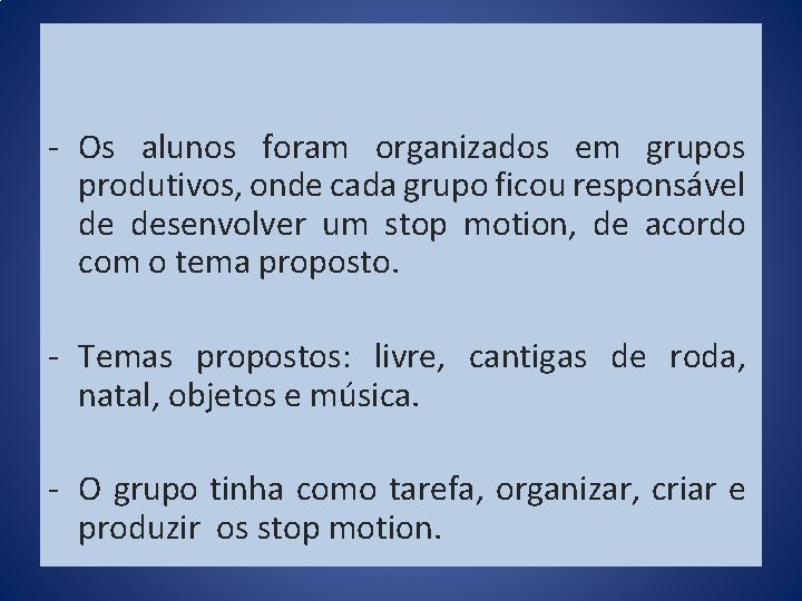 - Os alunos foram organizados em grupos produtivos, onde cada grupo ficou responsável de