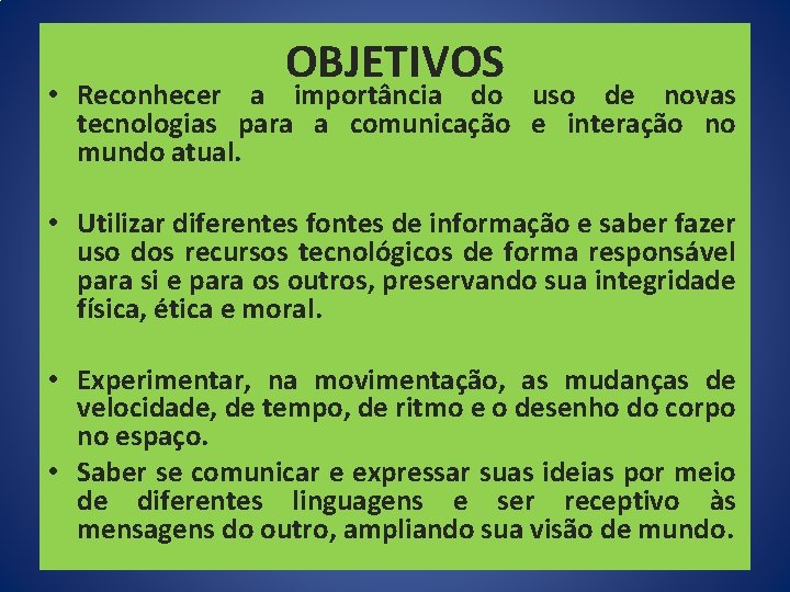 OBJETIVOS • Reconhecer a importância do uso de novas tecnologias para a comunicação e