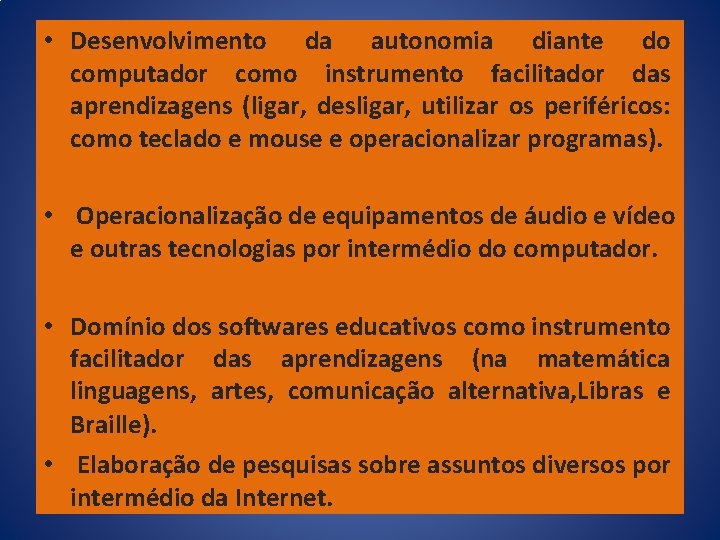  • Desenvolvimento da autonomia diante do computador como instrumento facilitador das aprendizagens (ligar,