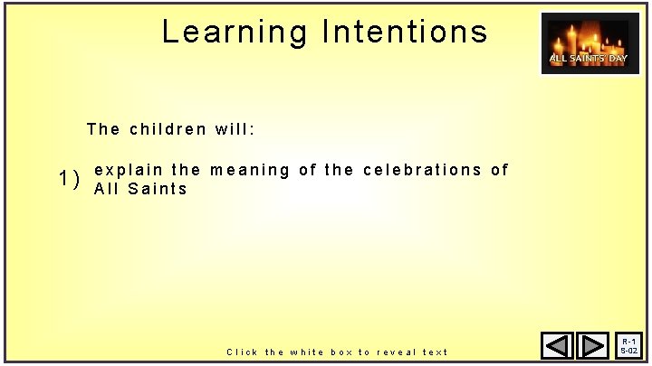 Learning Intentions The children will: 1) explain the meaning of the celebrations of All