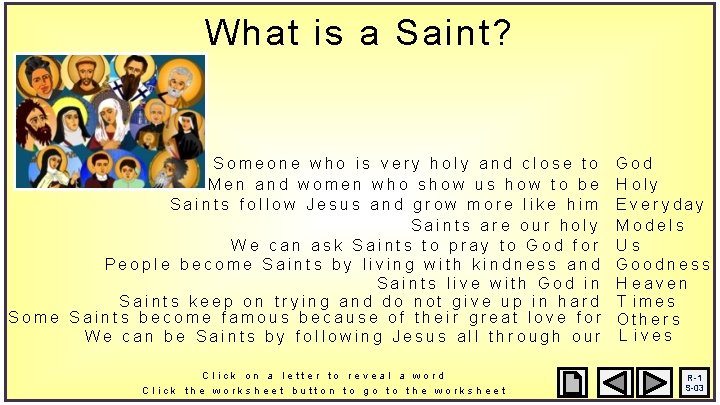 What is a Saint? Someone who is very holy and close to Men and