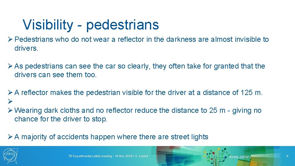 Visibility - pedestrians Ø Pedestrians who do not wear a reflector in the darkness