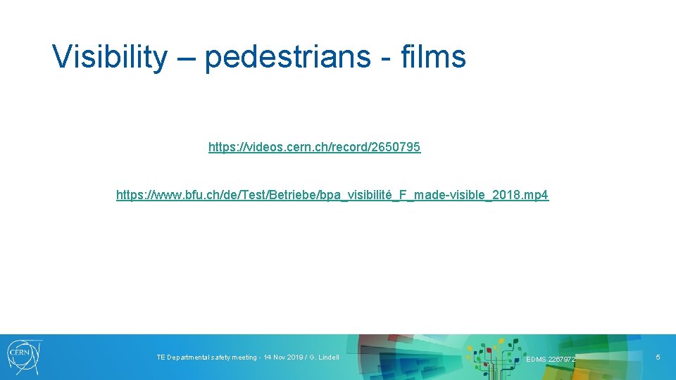 Visibility – pedestrians - films https: //videos. cern. ch/record/2650795 https: //www. bfu. ch/de/Test/Betriebe/bpa_visibilité_F_made-visible_2018. mp