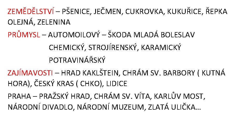 ZEMĚDĚLSTVÍ – PŠENICE, JEČMEN, CUKROVKA, KUKUŘICE, ŘEPKA OLEJNÁ, ZELENINA PRŮMYSL – AUTOMOILOVÝ – ŠKODA