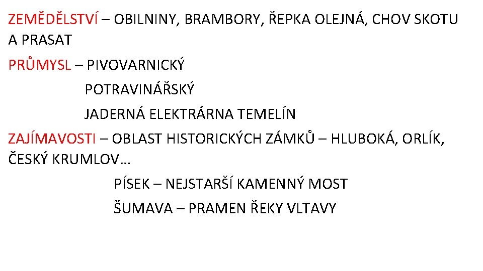 ZEMĚDĚLSTVÍ – OBILNINY, BRAMBORY, ŘEPKA OLEJNÁ, CHOV SKOTU A PRASAT PRŮMYSL – PIVOVARNICKÝ POTRAVINÁŘSKÝ