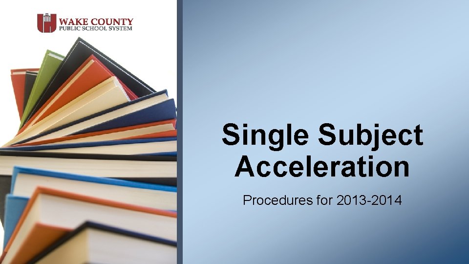 Single Subject Acceleration Procedures for 2013 -2014 