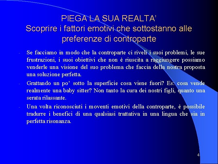 PIEGA LA SUA REALTA’ Scoprire i fattori emotivi che sottostanno alle preferenze di controparte