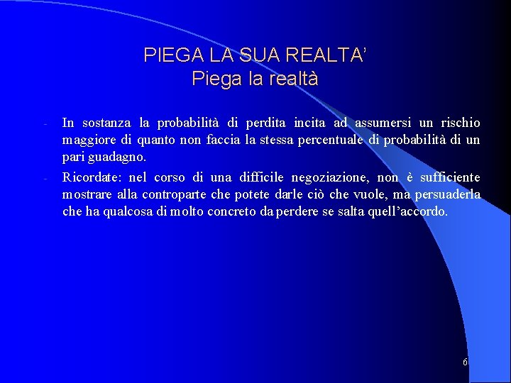 PIEGA LA SUA REALTA’ Piega la realtà - - In sostanza la probabilità di