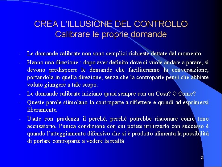 CREA L’ILLUSIONE DEL CONTROLLO Calibrare le proprie domande - - Le domande calibrate non