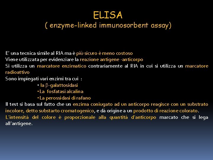 ELISA ( enzyme-linked immunosorbent assay) E’ una tecnica simile al RIA ma è più