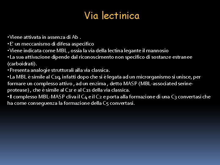 Via lectinica • Viene attivata in assenza di Ab. • E’ un meccanismo di