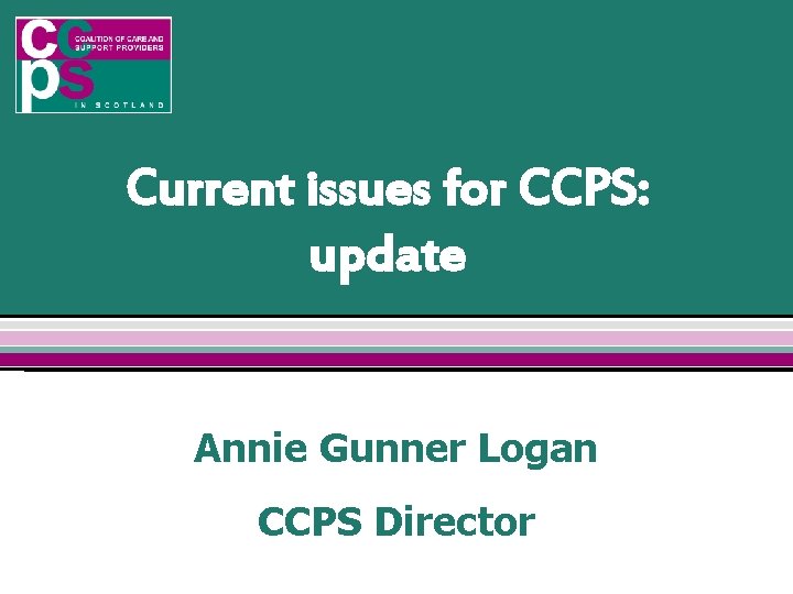 Current issues for CCPS: update Annie Gunner Logan CCPS Director 