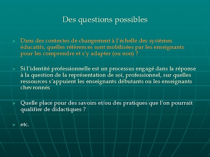 Des questions possibles Ø Ø Dans des contextes de changement à l’échelle des systèmes