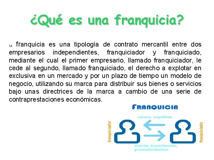 ¿Qué es una franquicia? La franquicia es una tipología de contrato mercantil entre dos