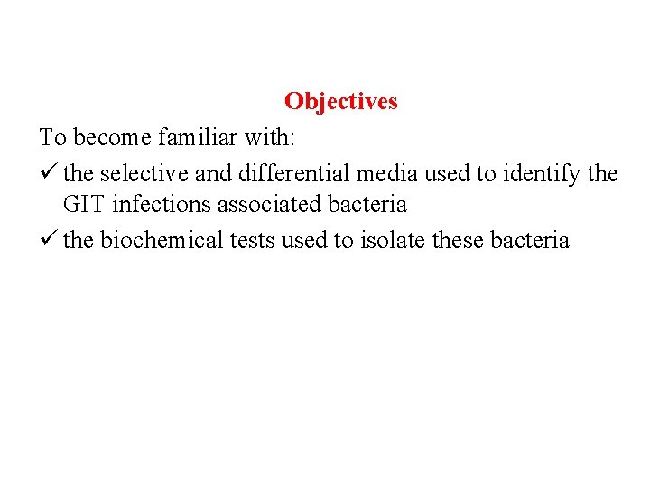 Objectives To become familiar with: ü the selective and differential media used to identify