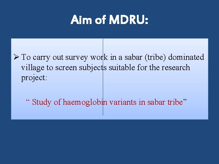 Aim of MDRU: Ø To carry out survey work in a sabar (tribe) dominated