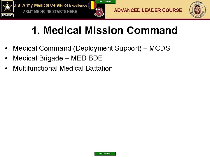 UNCLASSIFIED U. S. Army Medical Center of Excellence ADVANCED LEADER COURSE ARMY MEDICINE STARTS