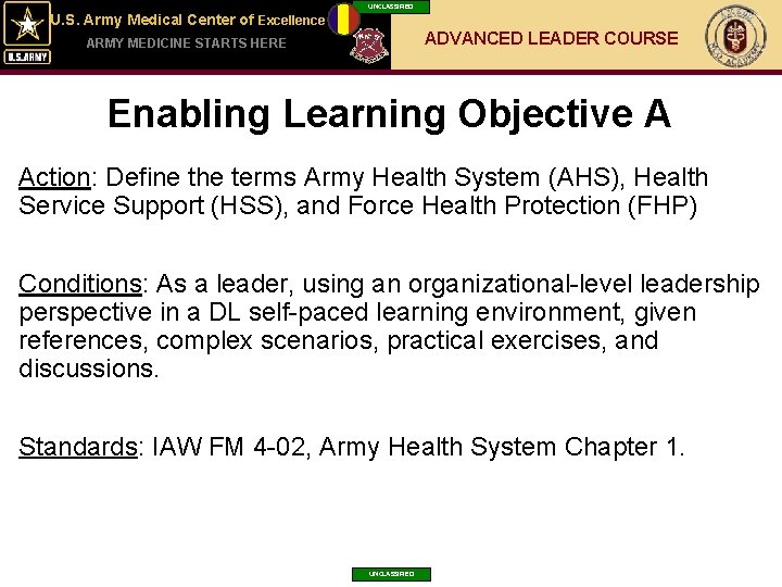 UNCLASSIFIED U. S. Army Medical Center of Excellence ADVANCED LEADER COURSE ARMY MEDICINE STARTS