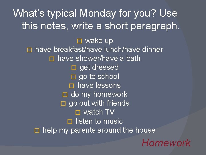What’s typical Monday for you? Use this notes, write a short paragraph. wake up