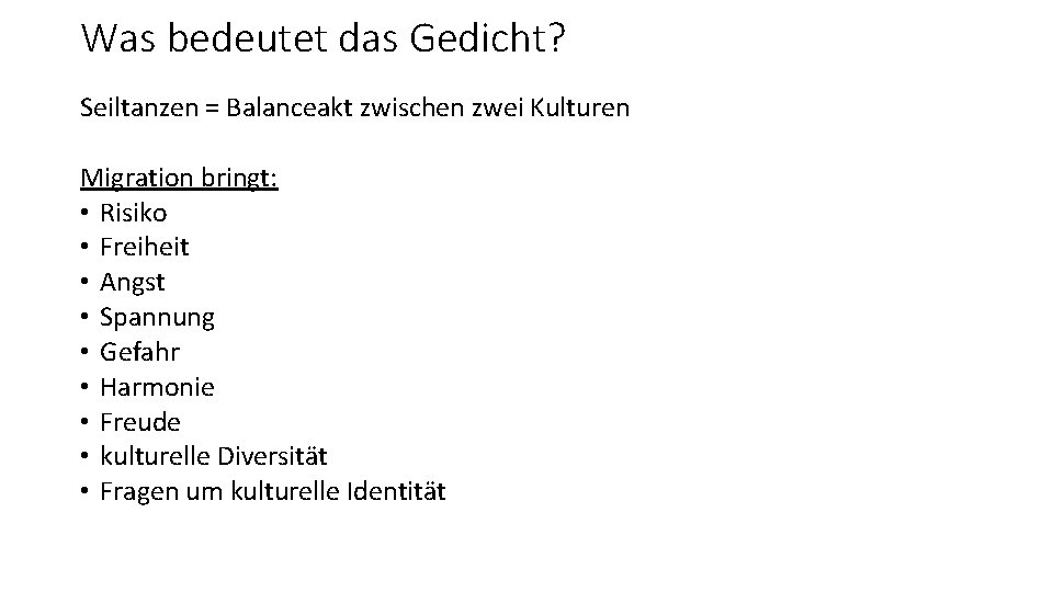 Was bedeutet das Gedicht? Seiltanzen = Balanceakt zwischen zwei Kulturen Migration bringt: • Risiko