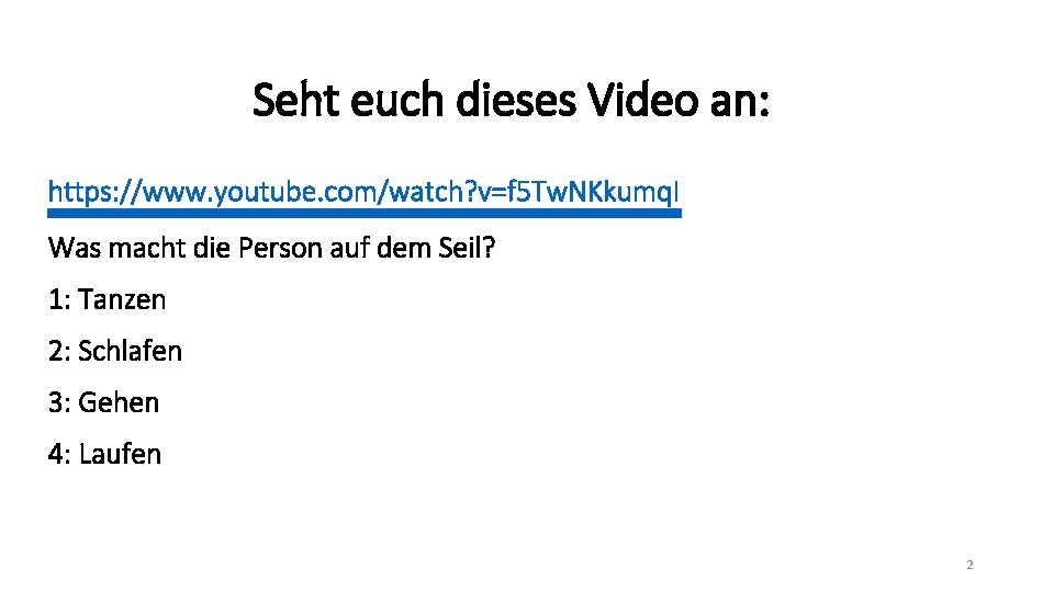 Seht euch dieses Video an: https: //www. youtube. com/watch? v=f 5 Tw. NKkumq. I